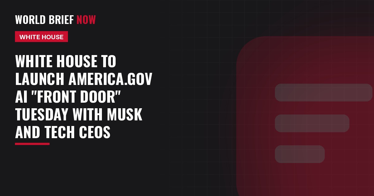 World Brief Now headline card: White House to launch America.gov AI front door Tuesday