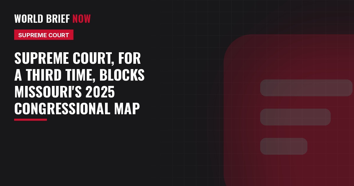 World Brief Now headline card: Supreme Court again blocks Missouri's 2025 map
