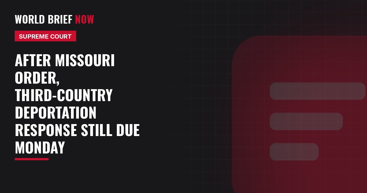 World Brief Now headline card: Third-country deportation response still due Monday