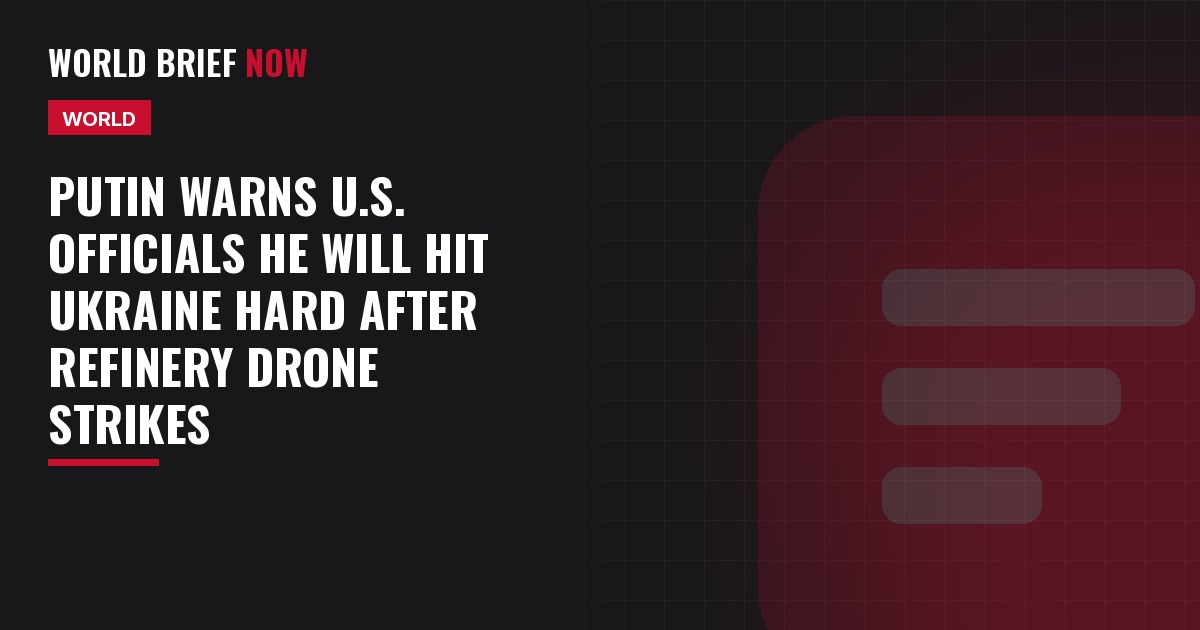 Putin warns U.S. officials he will hit Ukraine hard after refinery drone strikes