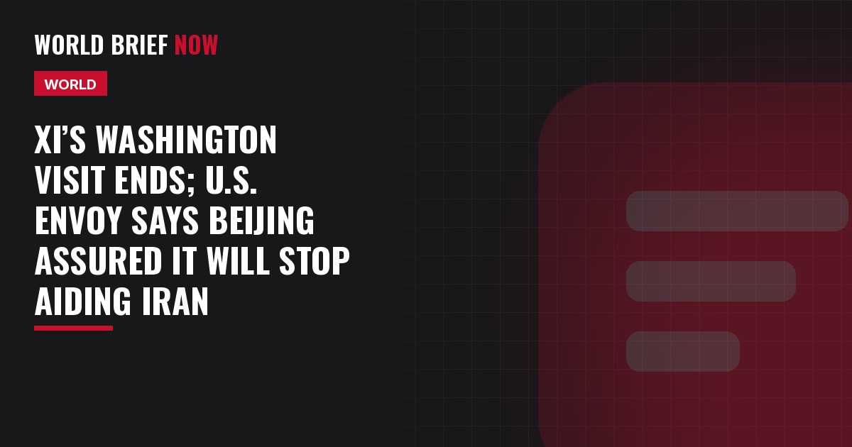 Xi’s Washington visit ends; U.S. envoy says Beijing assured it will stop aiding Iran