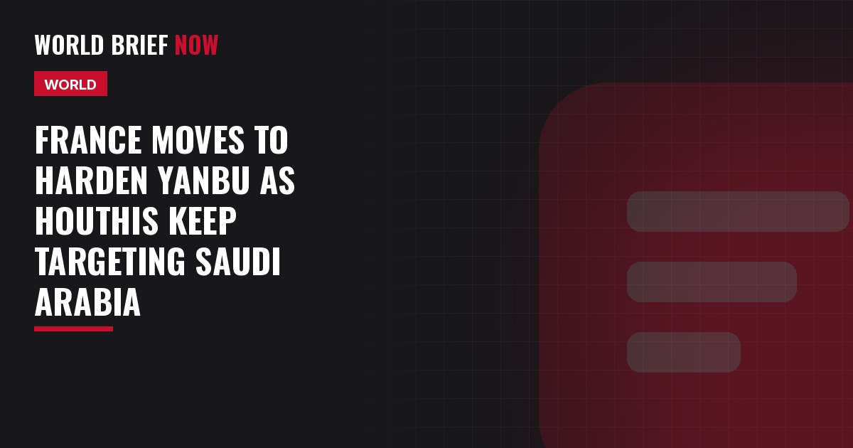 France moves to harden Yanbu as Houthis keep targeting Saudi Arabia