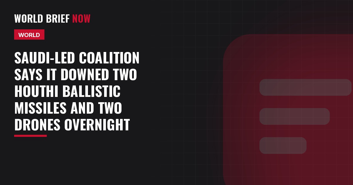 Saudi-led coalition says it downed two Houthi ballistic missiles and two drones overnight