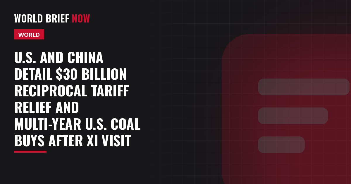 U.S. and China detail $30 billion reciprocal tariff relief and multi-year U.S. coal buys after Xi visit