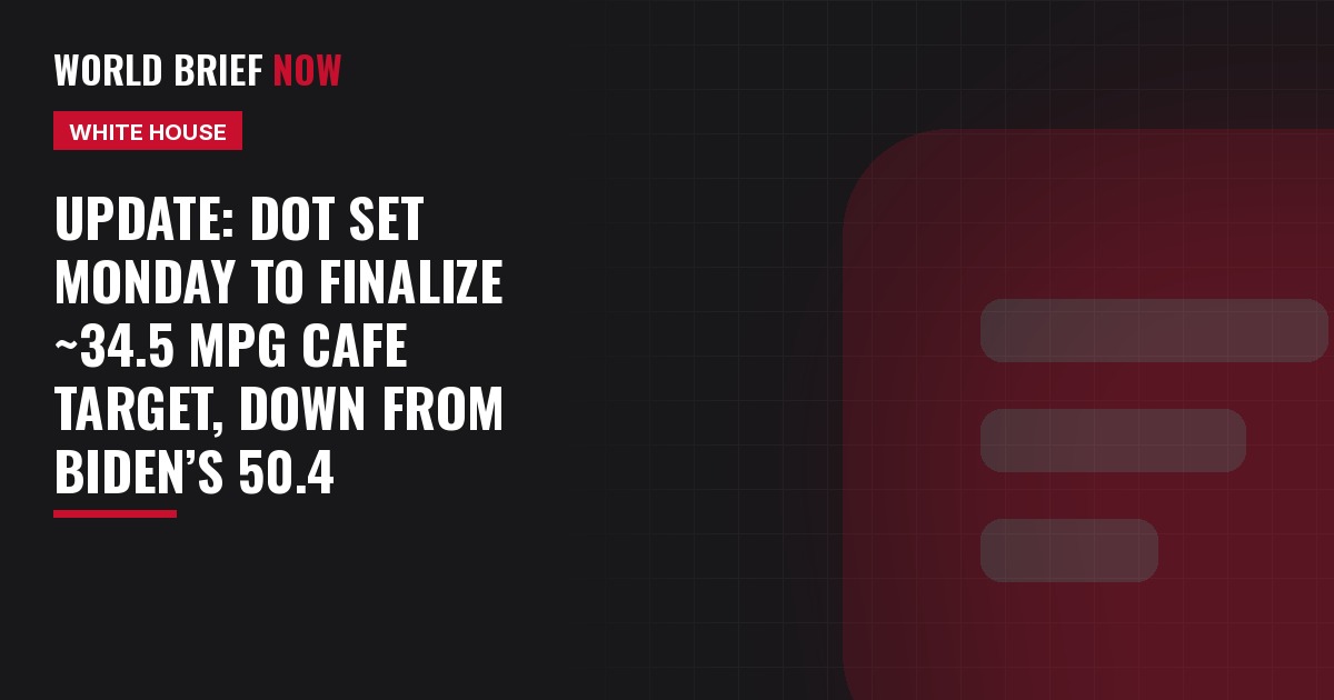 Update: DOT set Monday to finalize ~34.5 mpg CAFE target, down from Biden’s 50.4