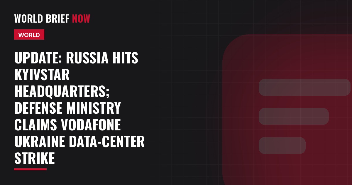 Update: Russia hits Kyivstar headquarters; defense ministry claims Vodafone Ukraine data-center strike