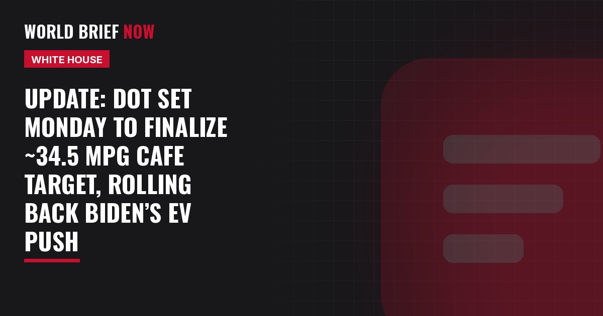 Update: DOT set Monday to finalize ~34.5 mpg CAFE target, rolling back Biden’s EV push