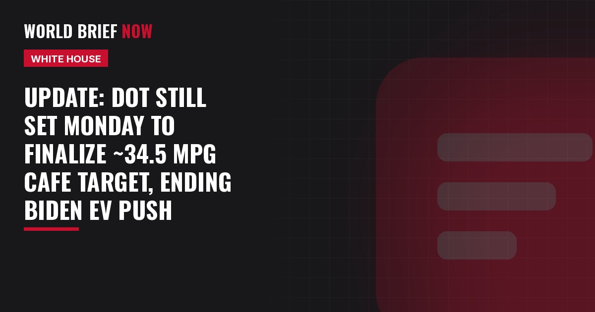Update: DOT still set Monday to finalize ~34.5 mpg CAFE target, ending Biden EV push
