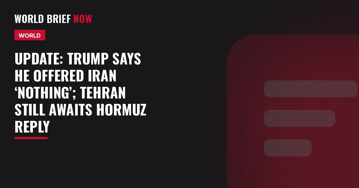 Update: Trump says he offered Iran ‘NOTHING’; Tehran still awaits Hormuz reply