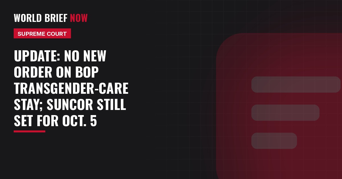 Update: No new order on BOP transgender-care stay; Suncor still set for Oct. 5