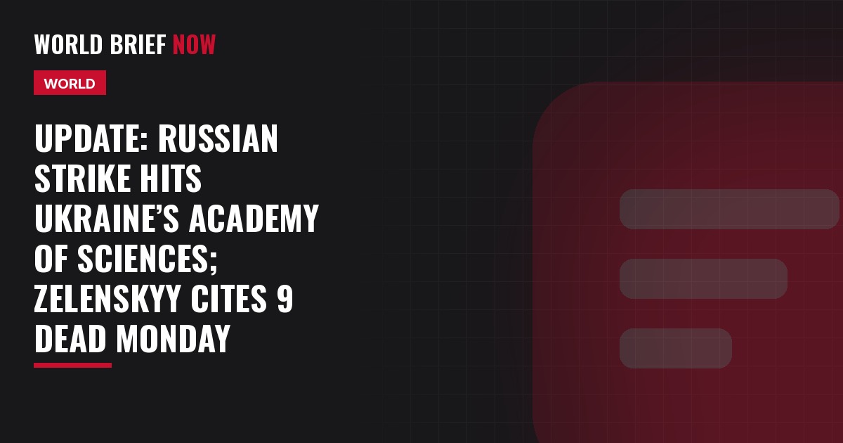 Update: Russian strike hits Ukraine’s Academy of Sciences; Zelenskyy cites 9 dead Monday