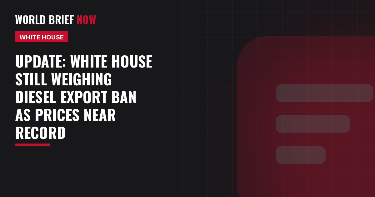 Update: White House still weighing diesel export ban as prices near record