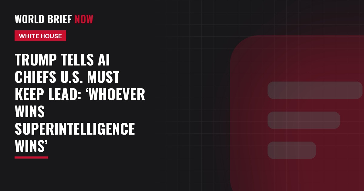 Trump tells AI chiefs U.S. must keep lead: ‘Whoever wins superintelligence wins’