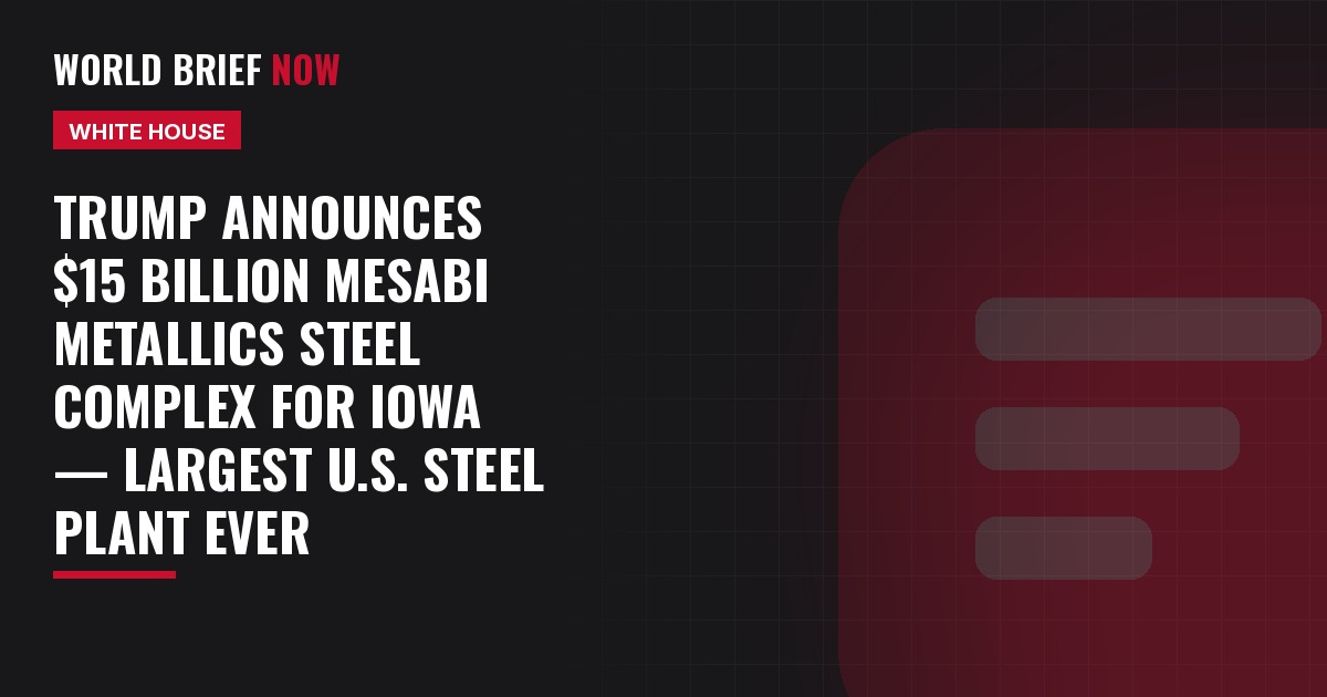 Trump announces $15 billion Mesabi Metallics steel complex for Iowa — largest U.S. steel plant ever