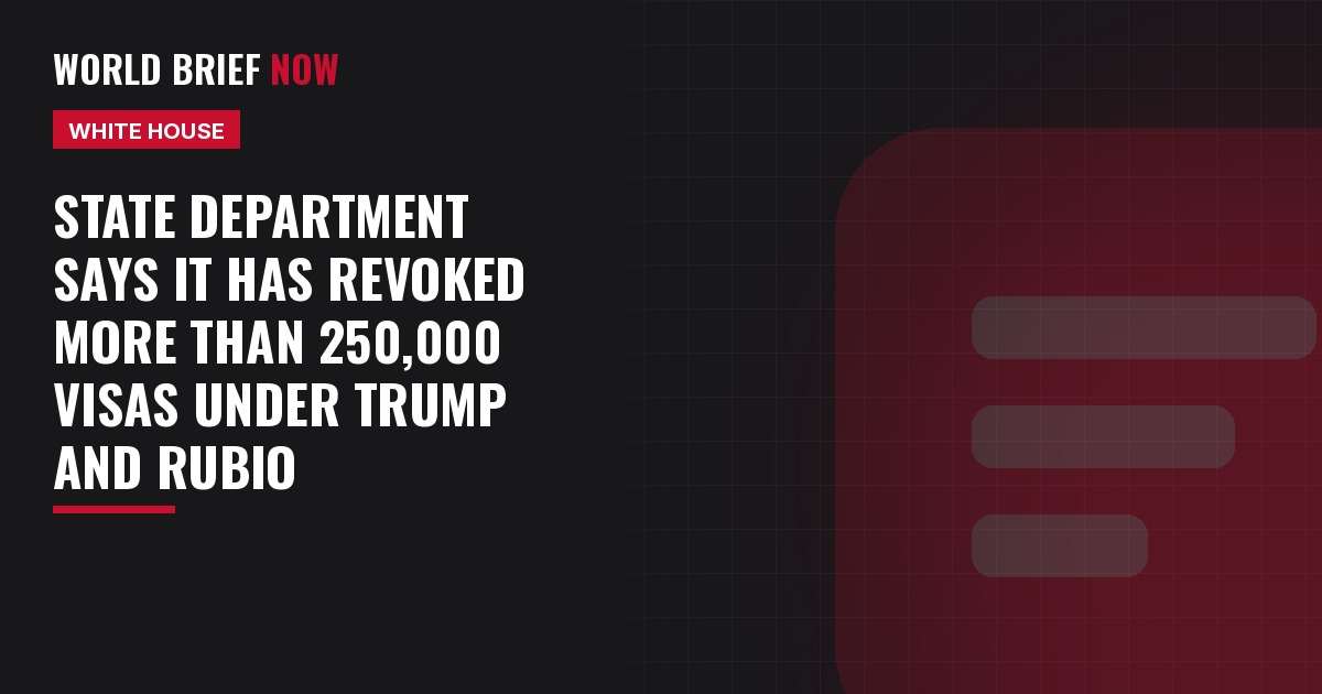 State Department says it has revoked more than 250,000 visas under Trump and Rubio