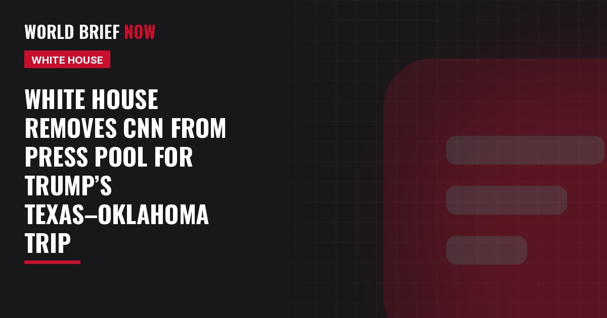 White House removes CNN from press pool for Trump’s Texas–Oklahoma trip