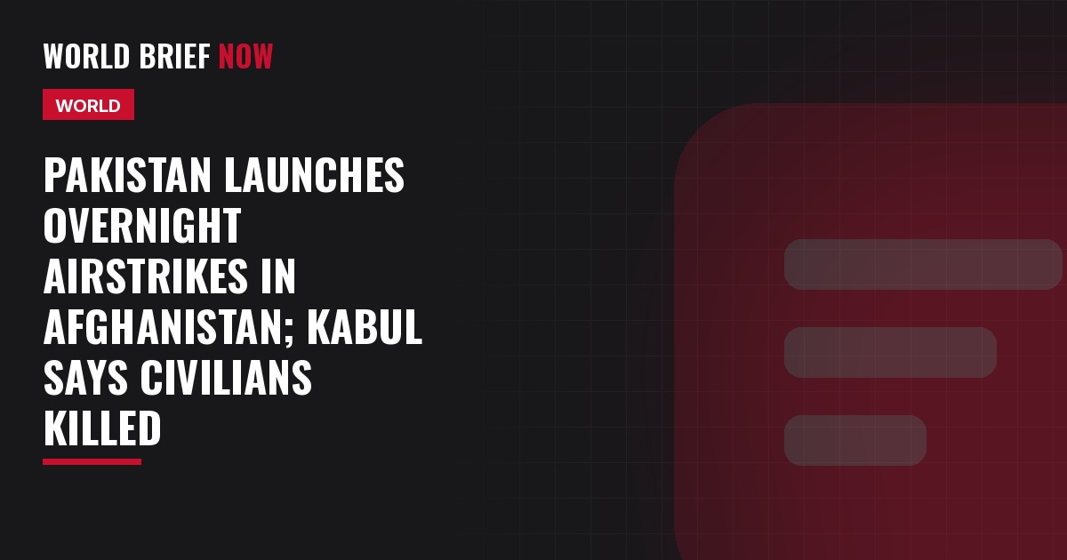 Pakistan launches overnight airstrikes in Afghanistan; Kabul says civilians killed
