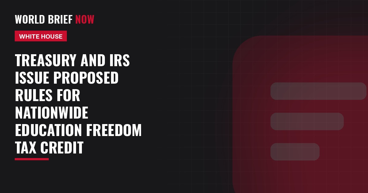 Treasury and IRS issue proposed rules for nationwide Education Freedom Tax Credit