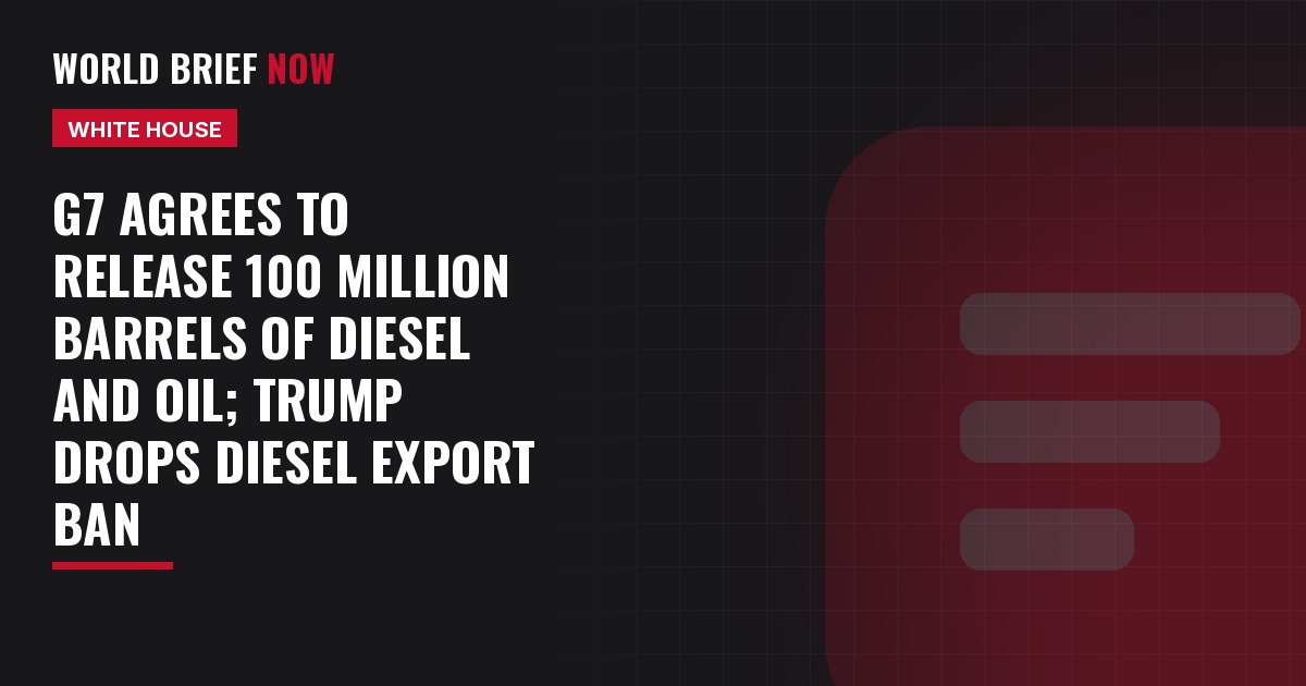 G7 agrees to release 100 million barrels of diesel and oil; Trump drops diesel export ban