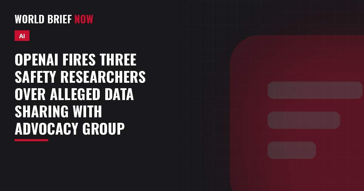 OpenAI fires three safety researchers over alleged data sharing with advocacy group