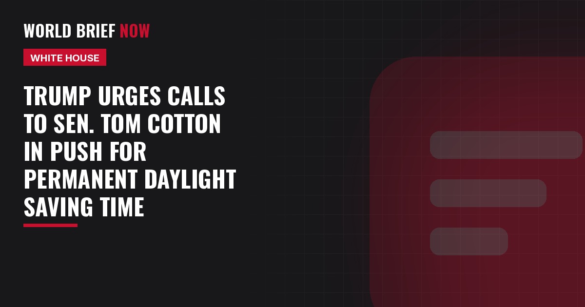 Trump urges calls to Sen. Tom Cotton in push for permanent daylight saving time