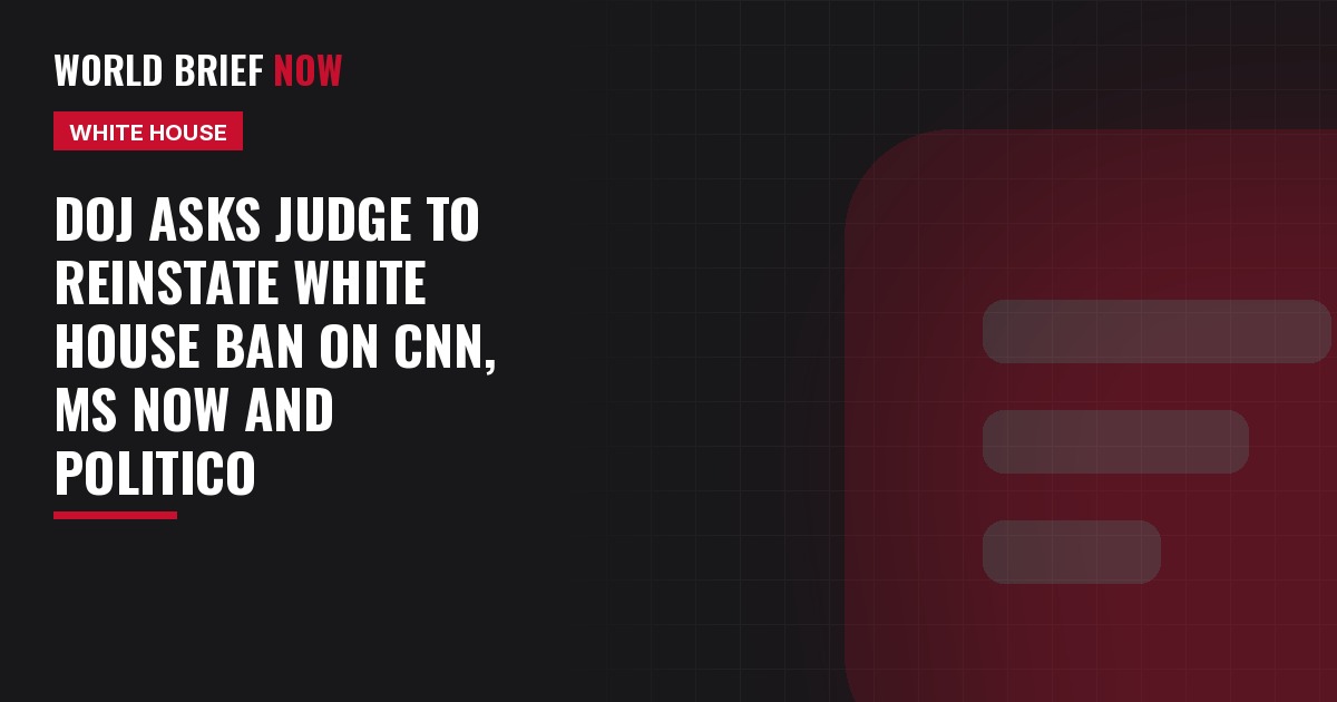 DOJ asks judge to reinstate White House ban on CNN, MS Now and Politico