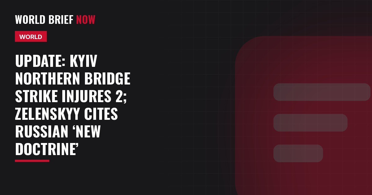 Update: Kyiv Northern Bridge strike injures 2; Zelenskyy cites Russian ‘new doctrine’