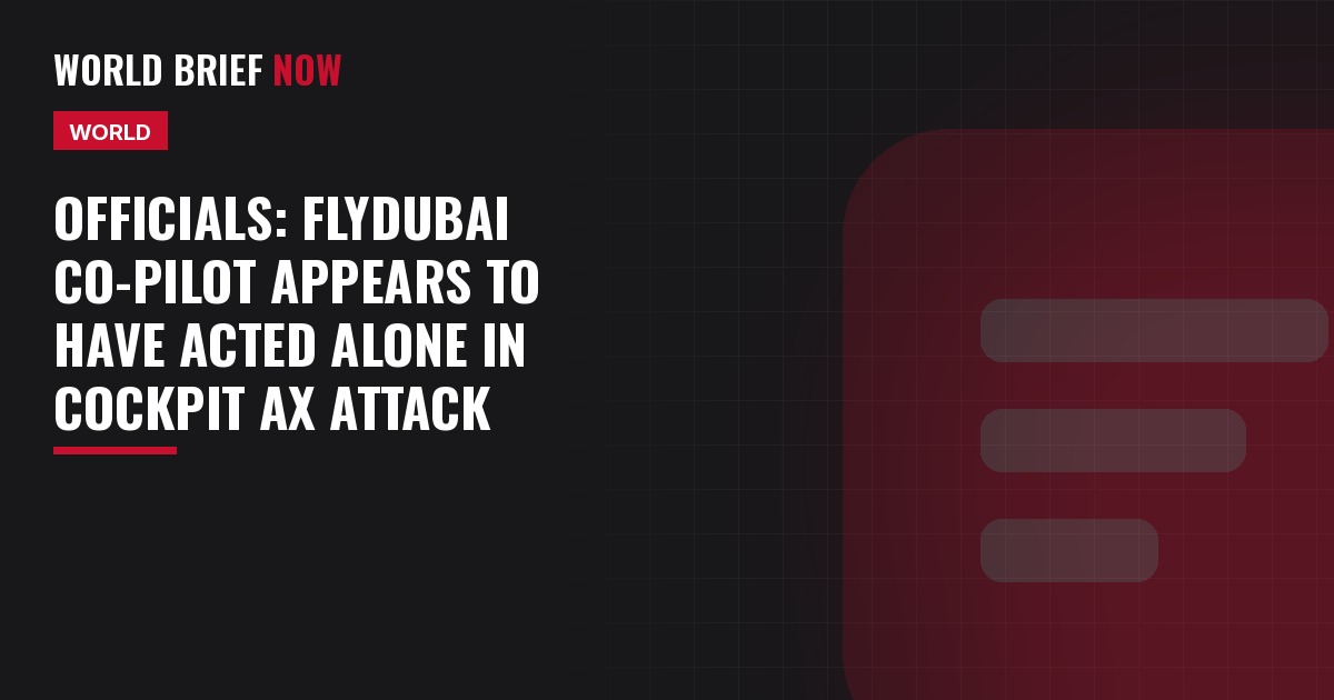 Officials: FlyDubai co-pilot appears to have acted alone in cockpit ax attack