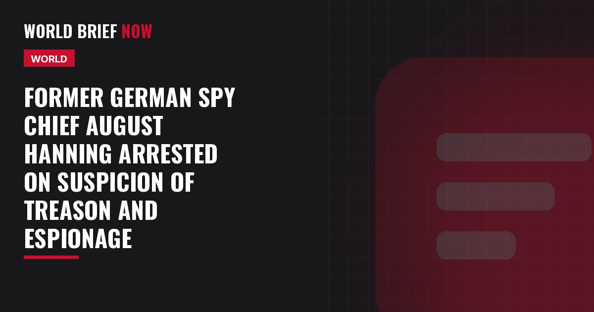 Former German spy chief August Hanning arrested on suspicion of treason and espionage