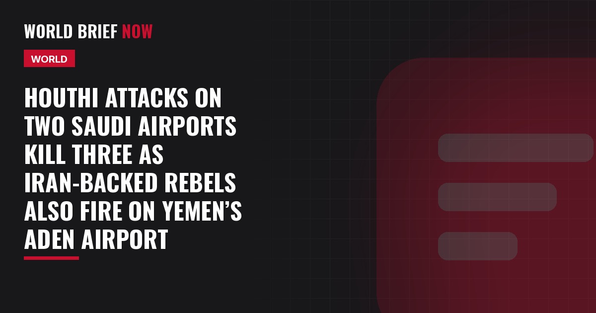 Houthi attacks on two Saudi airports kill three as Iran-backed rebels also fire on Yemen’s Aden airport