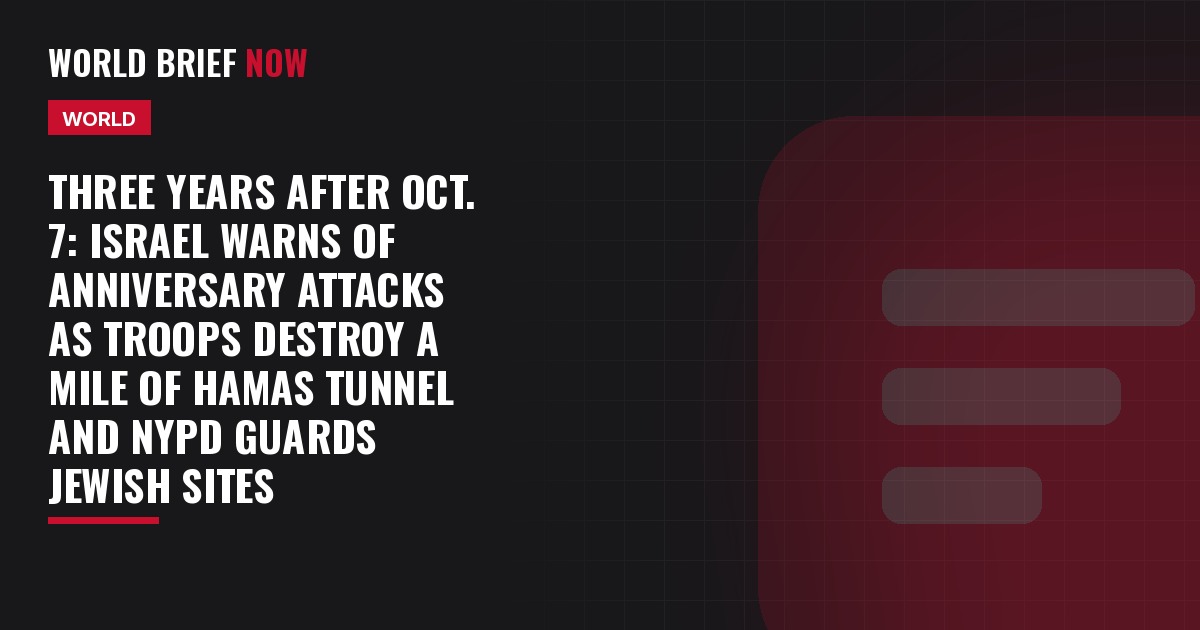Three years after Oct. 7: Israel warns of anniversary attacks as troops destroy a mile of Hamas tunnel and NYPD guards Jewish sites