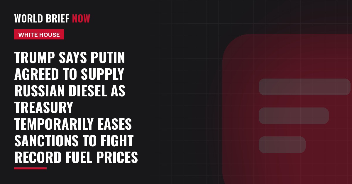 Trump says Putin agreed to supply Russian diesel as Treasury temporarily eases sanctions to fight record fuel prices