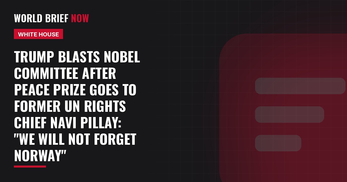 Trump blasts Nobel committee after Peace Prize goes to former UN rights chief Navi Pillay: "We will not forget Norway"