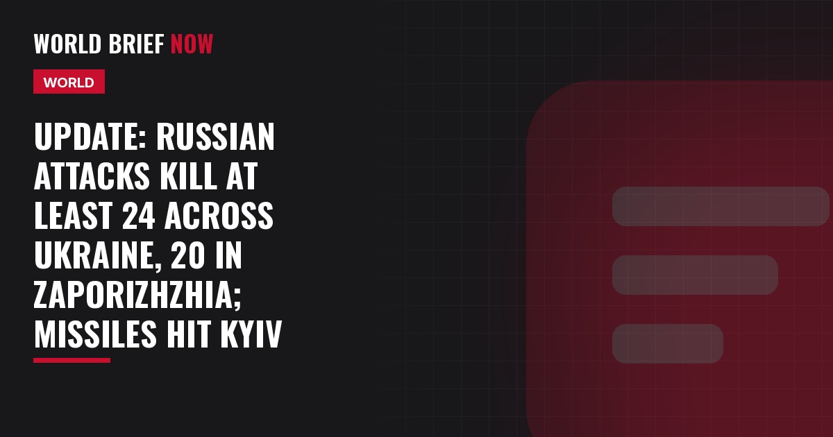 Update: Russian attacks kill at least 24 across Ukraine, 20 in Zaporizhzhia; missiles hit Kyiv