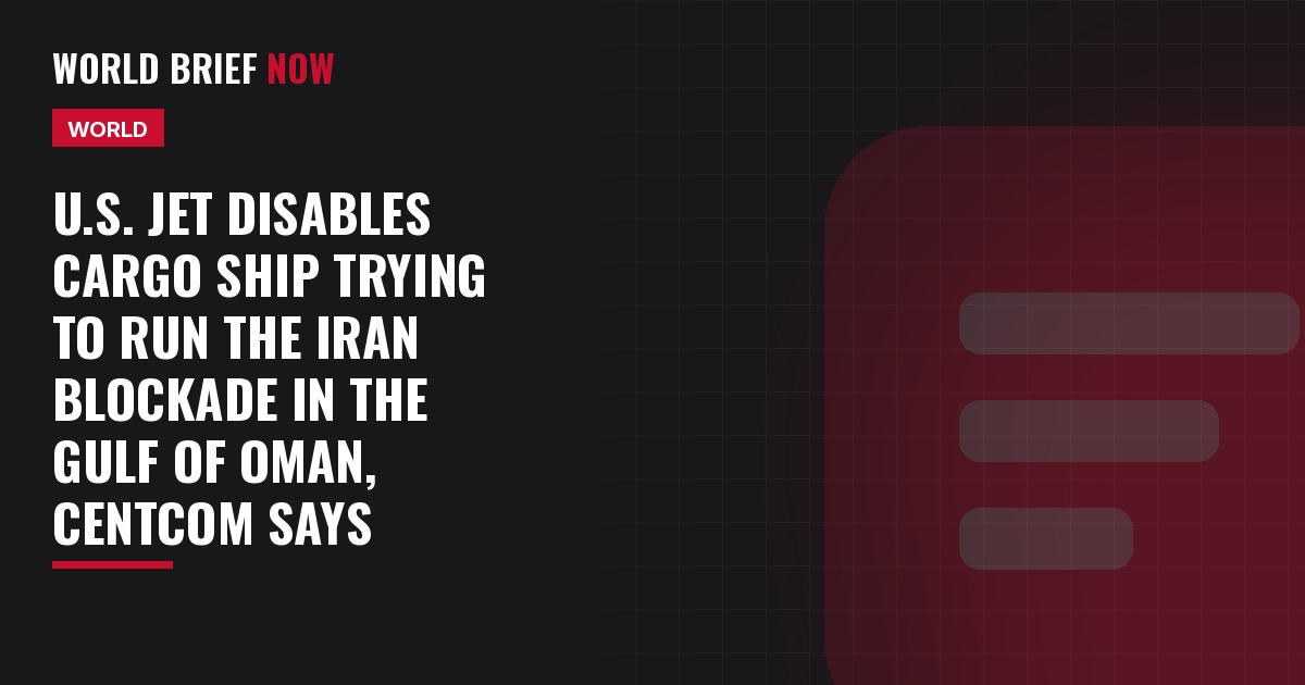 U.S. jet disables cargo ship trying to run the Iran blockade in the Gulf of Oman, CENTCOM says