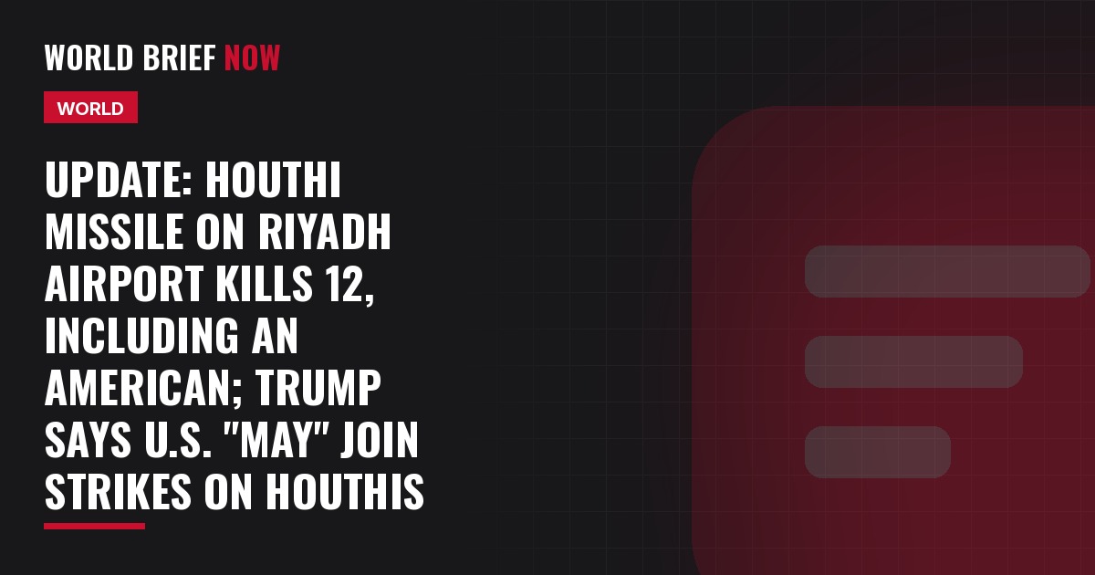 Update: Houthi missile on Riyadh airport kills 12, including an American; Trump says U.S. "may" join strikes on Houthis