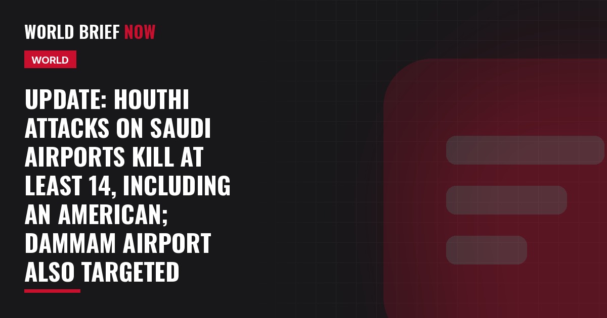 Update: Houthi attacks on Saudi airports kill at least 14, including an American; Dammam airport also targeted