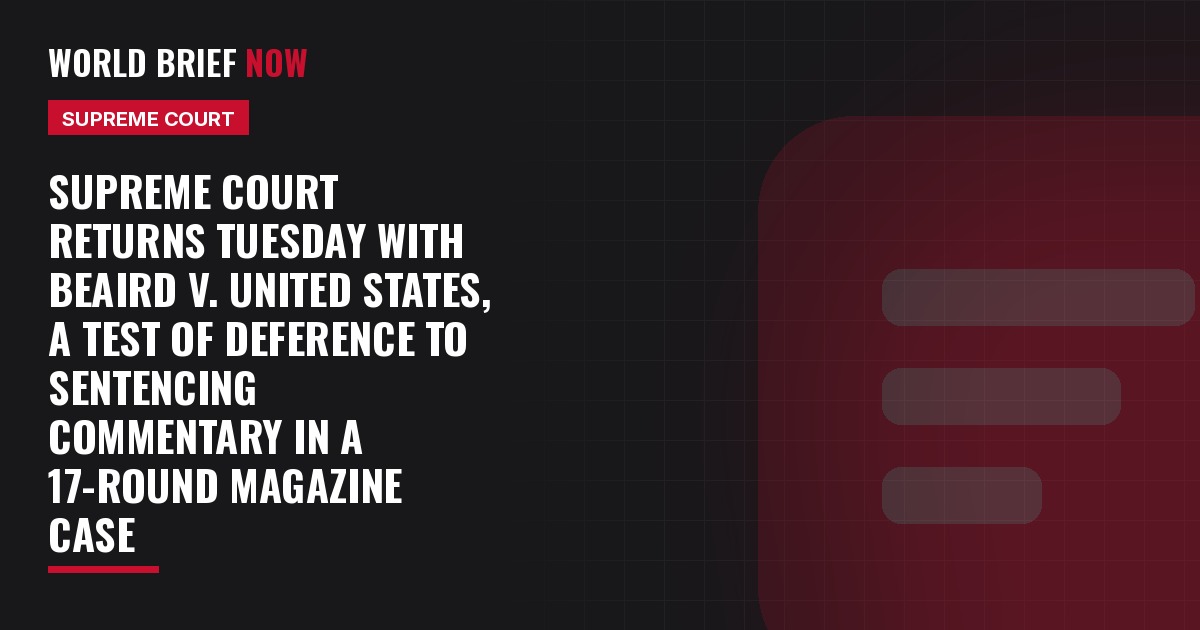 Supreme Court returns Tuesday with Beaird v. United States, a test of deference to sentencing commentary in a 17-round magazine case