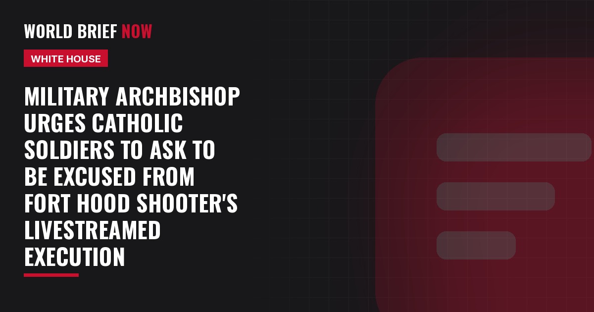 Military archbishop urges Catholic soldiers to ask to be excused from Fort Hood shooter's livestreamed execution
