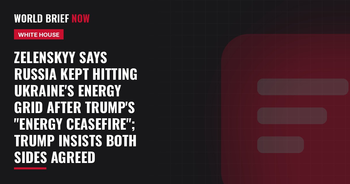 Zelenskyy says Russia kept hitting Ukraine's energy grid after Trump's "energy ceasefire"; Trump insists both sides agreed