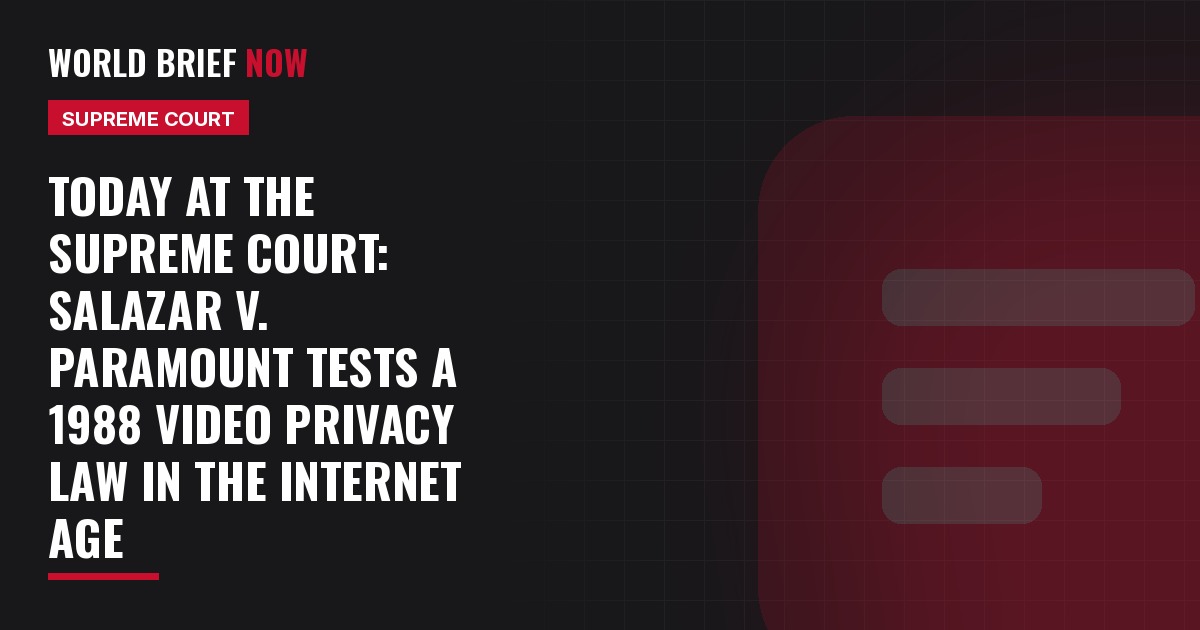 Today at the Supreme Court: Salazar v. Paramount tests a 1988 video privacy law in the internet age