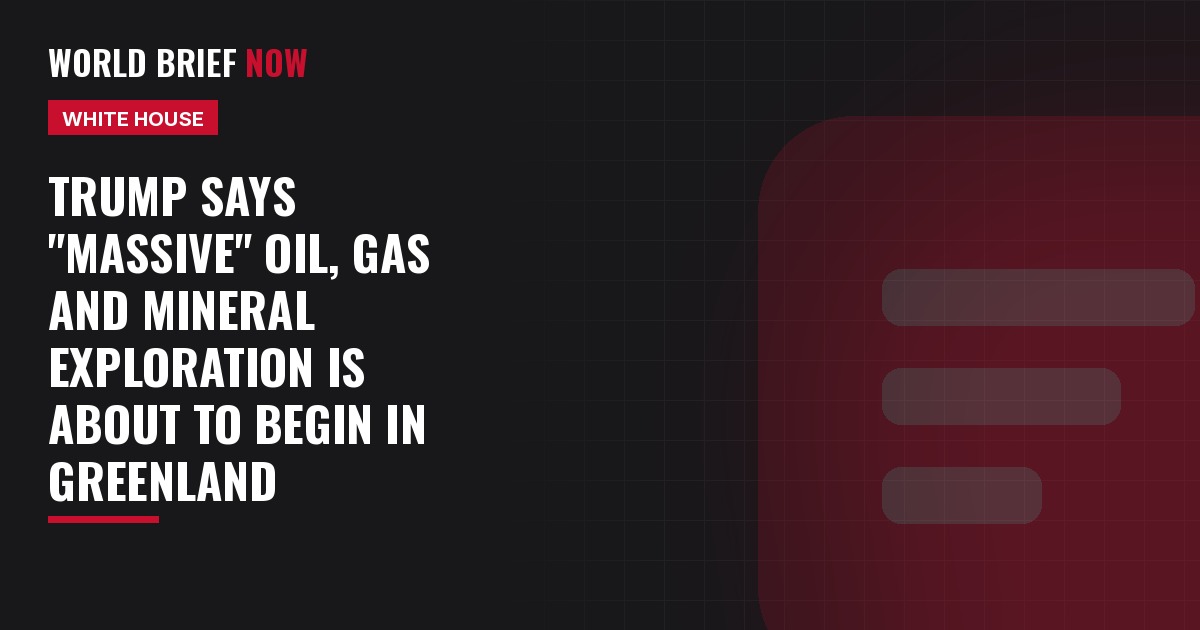Trump says "massive" oil, gas and mineral exploration is about to begin in Greenland