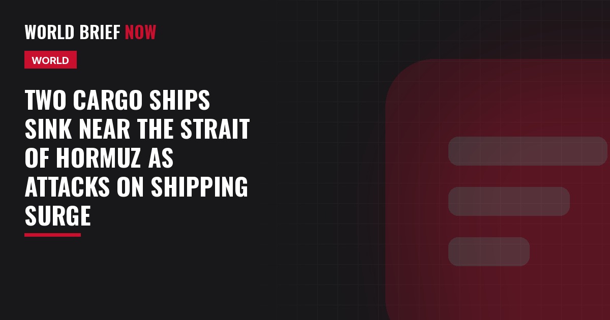 Two cargo ships sink near the Strait of Hormuz as attacks on shipping surge