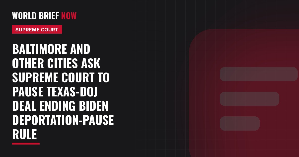 Baltimore and other cities ask Supreme Court to pause Texas-DOJ deal ending Biden deportation-pause rule