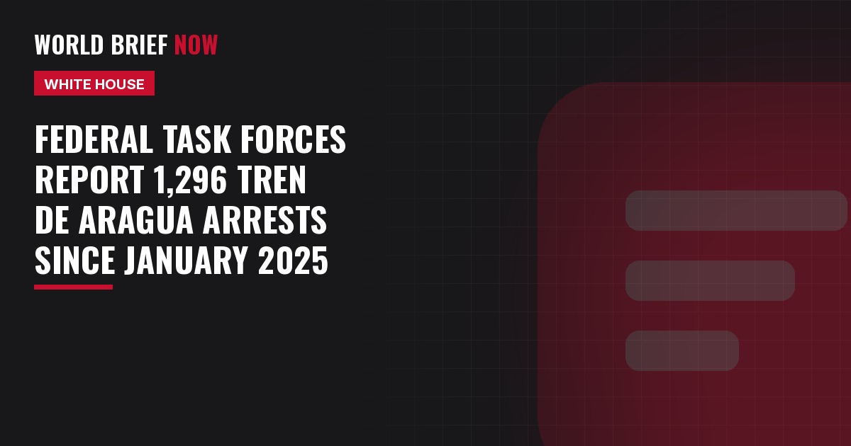 Federal task forces report 1,296 Tren de Aragua arrests since January 2025