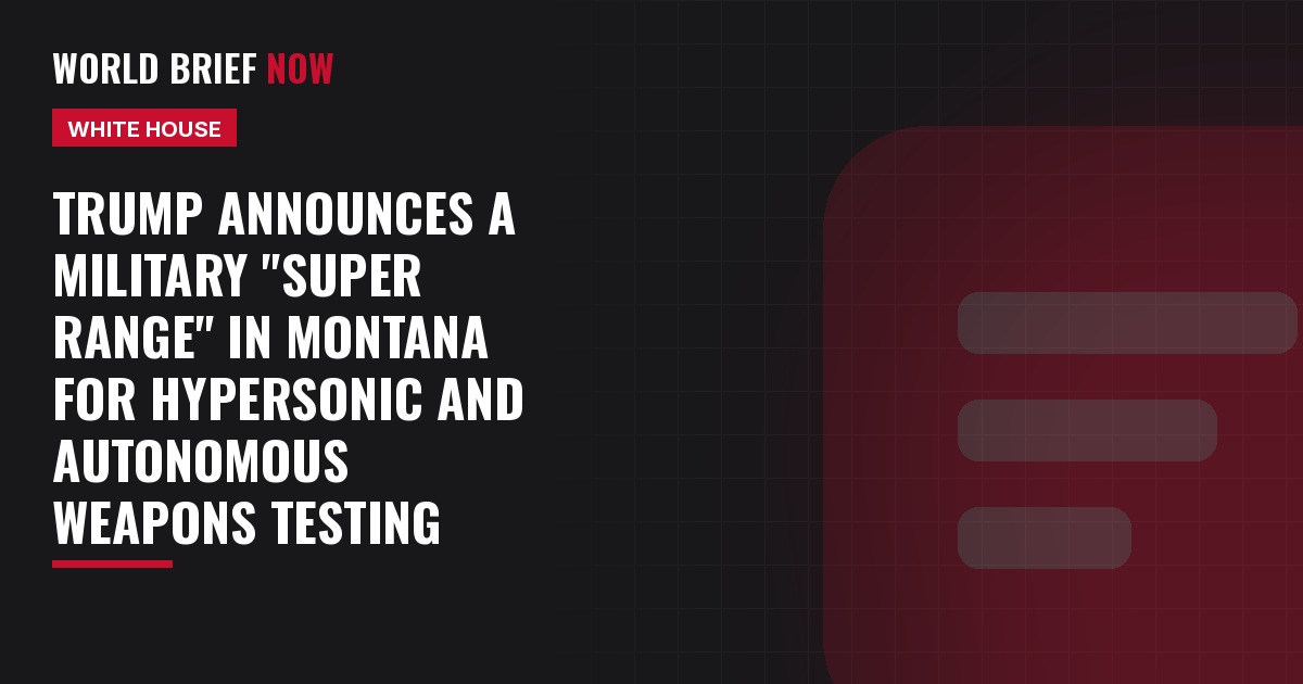 Trump announces a military "super range" in Montana for hypersonic and autonomous weapons testing