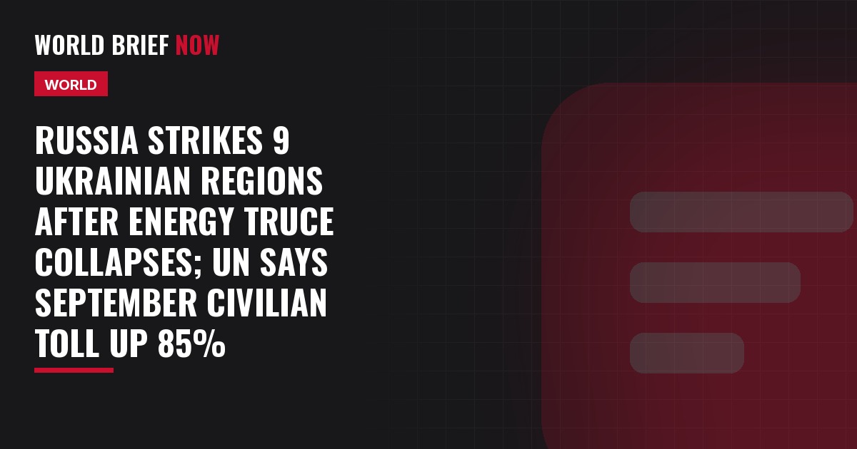 Russia strikes 9 Ukrainian regions after energy truce collapses; UN says September civilian toll up 85%