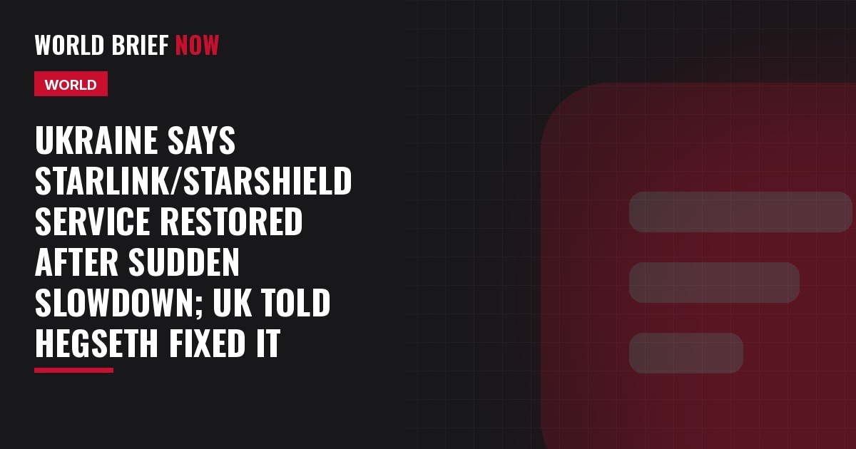 Ukraine says Starlink/Starshield service restored after sudden slowdown; UK told Hegseth fixed it