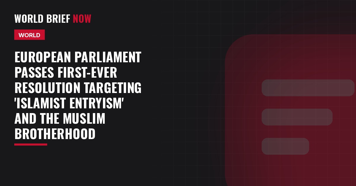 European Parliament passes first-ever resolution targeting 'Islamist entryism' and the Muslim Brotherhood