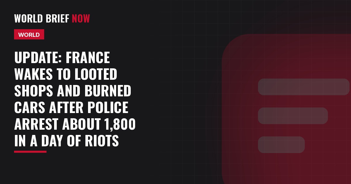 Update: France wakes to looted shops and burned cars after police arrest about 1,800 in a day of riots